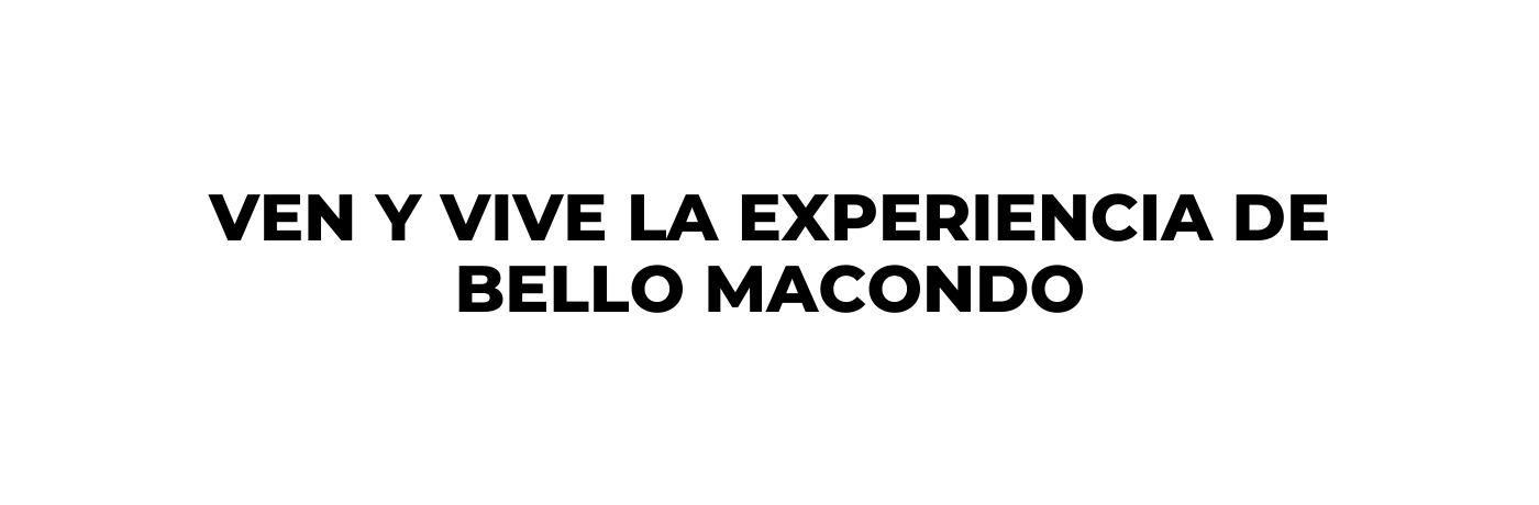 ven y vive la experiencia de bello macondo